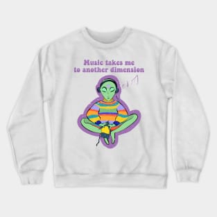 Music Takes Me To Another Dimension Ufo Conspiracy Alien Crewneck Sweatshirt